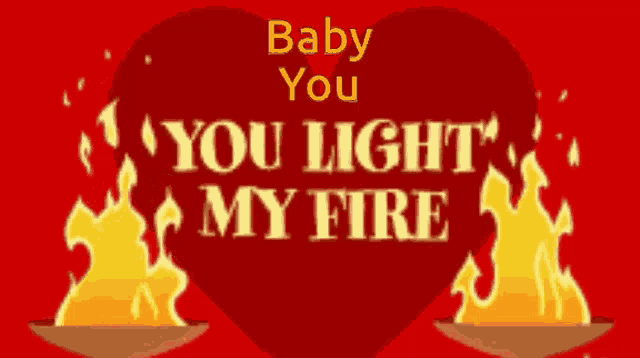 a red heart with the words " baby you you light my fire "