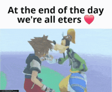 at the end of the day we 're all eters with goofy and sora kissing