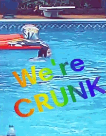 a swimming pool with the words we 're crunk on it