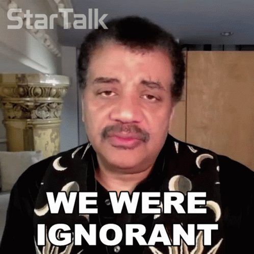 We Were Ignorant Neil Degrasse Tyson GIF - We Were Ignorant Neil Degrasse Tyson Startalk GIFs