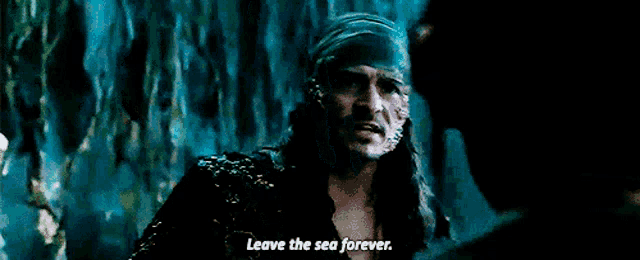 a man with a bandana on his head says leave the sea forever