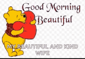 a cartoon of winnie the pooh holding a red heart and saying good morning beautiful my beautiful and kind wife