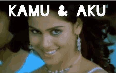 a picture of a woman with the words kamu & aku written above her