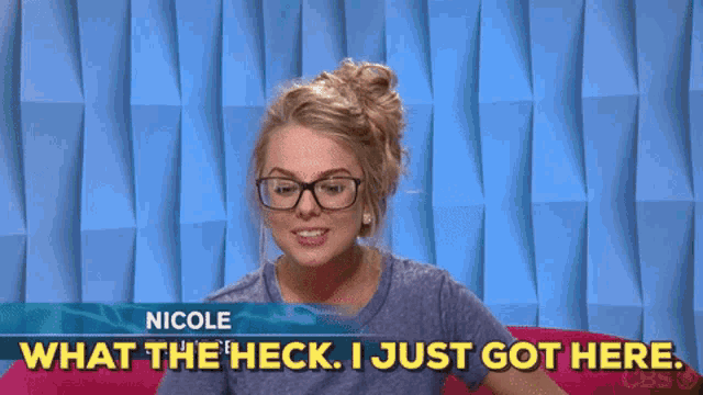 nicole says " what the heck i just got here " on cbs