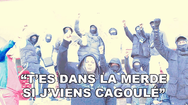 a group of people wearing face masks and hoodies with the words " tes dans la merde si j'viens cagoule "