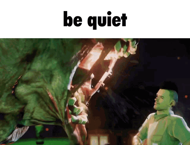 a picture of a man standing next to a monster with the words be quiet below it