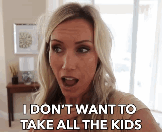 I Dont Want To Take All The Kids One At A Time GIF - I Dont Want To Take All The Kids I Dont Want One At A Time GIFs