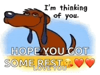 a cartoon dog is saying `` i 'm thinking of you . hope you got some rest , love you '' .