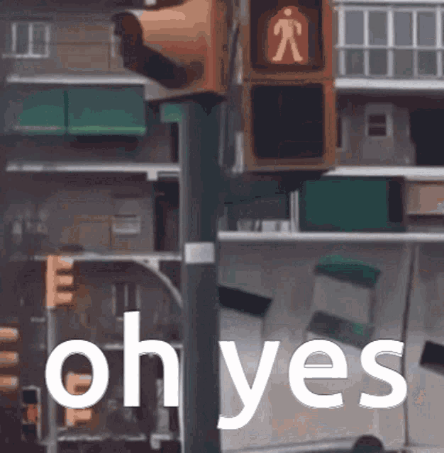a sign that says oh yes in front of a pedestrian crossing light