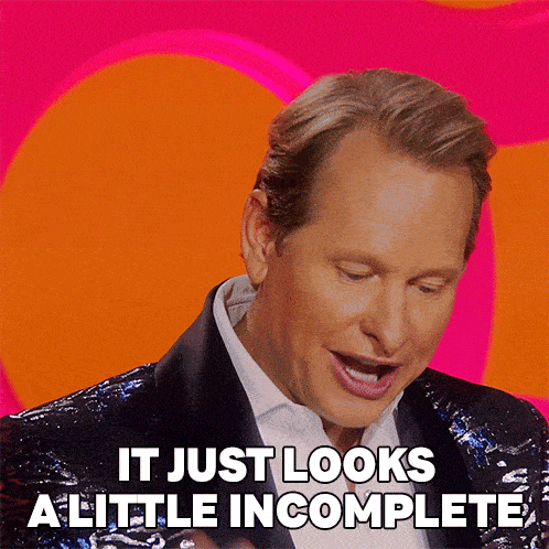 It Just Looks A Little Incomplete Carson Kressley GIF - It Just Looks A Little Incomplete Carson Kressley Rupauls Drag Race GIFs