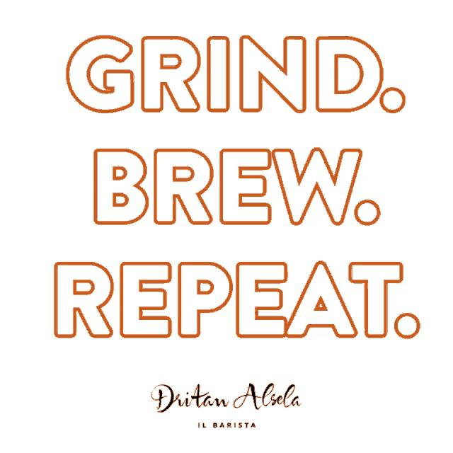 a poster that reads grind brew repeat
