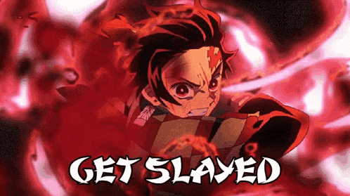a demon slayer character is surrounded by red flames and the words `` get slayed '' .