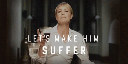 Let'S Make Him Suffer GIF - Suffer Claire Underwood House Of Cards GIFs
