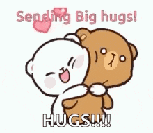a couple of teddy bears hugging each other and saying `` sending big hugs ! ''