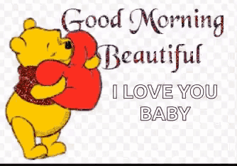 a picture of winnie the pooh holding a heart with the words good morning beautiful i love you baby