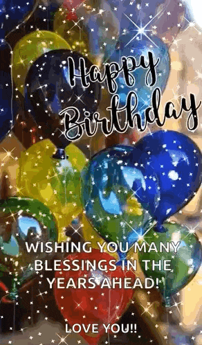 happy birthday wishing you many blessings in the years ahead ! love you .