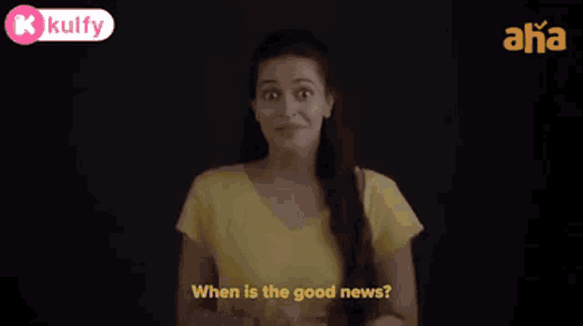 a woman is asking when is the good news