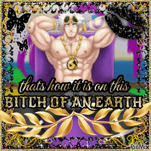 a picture of a man with the words that 's how it is on this bitch of an earth on it
