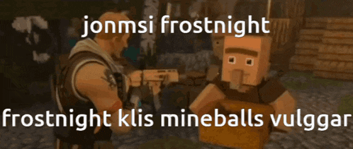 jonmsi frostnight and frostnight klis mineballs vulggar are two characters in a video game