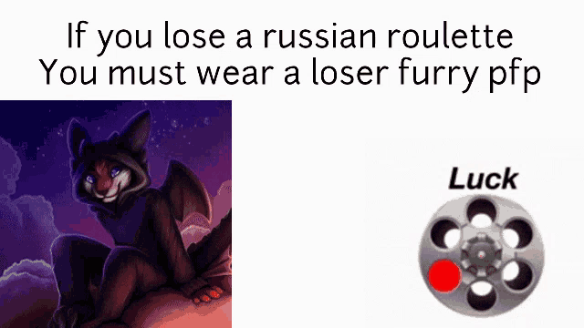 if you lose a russian roulette you must wear a loser furry pff luck