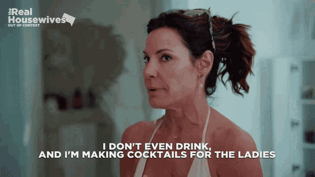 a woman says " i don 't even drink " and " i 'm making cocktails for the ladies "