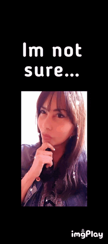 a picture of a woman with the words " i 'm not sure " above her
