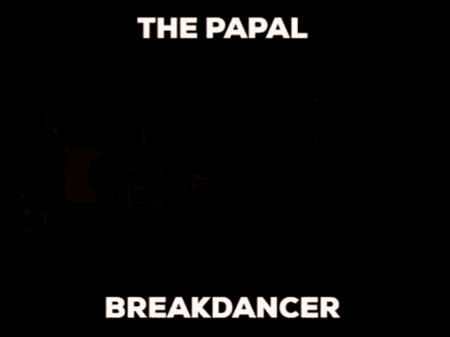 Papal Breakdancer Pope GIF - Papal Breakdancer Pope Breakdance GIFs