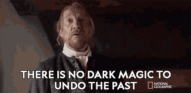 a man with a beard says there is no dark magic to undo the past .