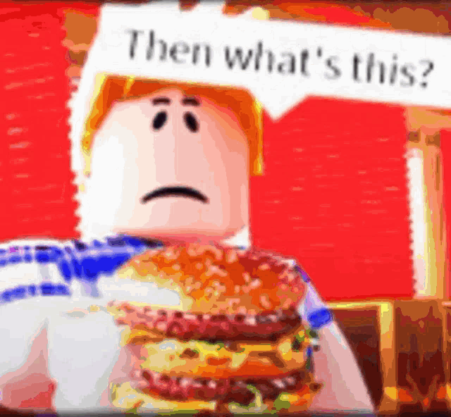 a roblox character is holding a hamburger and a sign that says then what 's this