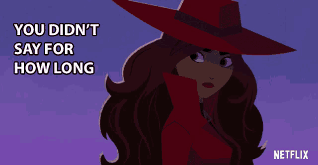a cartoon of a woman with the words " you didn t say for how long "