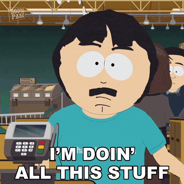 randy from south park says i 'm doing all this stuff