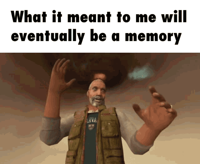 What It Meant To Me Will Eventually Be A Memory In The Virtual End GIF - What It Meant To Me Will Eventually Be A Memory In The Virtual End GIFs