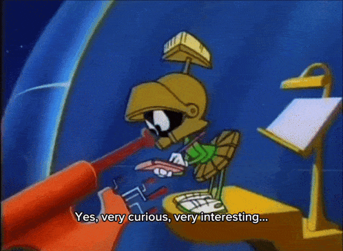 a cartoon of marvin the martian saying " yes very curious very interesting "