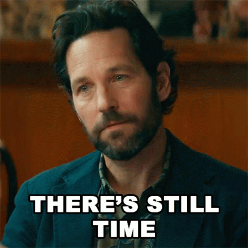 Theres Still Time Mr Grooberson GIF - Theres Still Time Mr Grooberson Paul Rudd GIFs