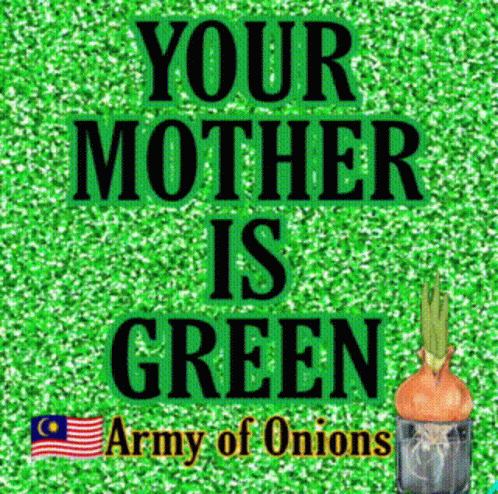 Bawang Malaysia Your Mother Is Green GIF - Bawang Malaysia Your Mother Is Green Army Of Onions GIFs
