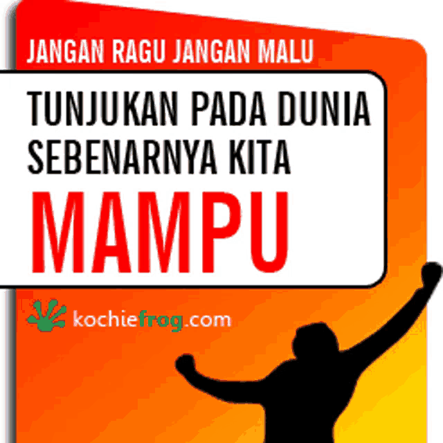 a poster that says jangan ragu jangan malu tunjukan pada dunia sebenarnya kita mampu