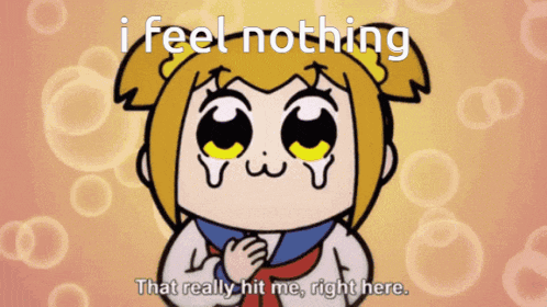 a cartoon character says i feel nothing that really hit me right there
