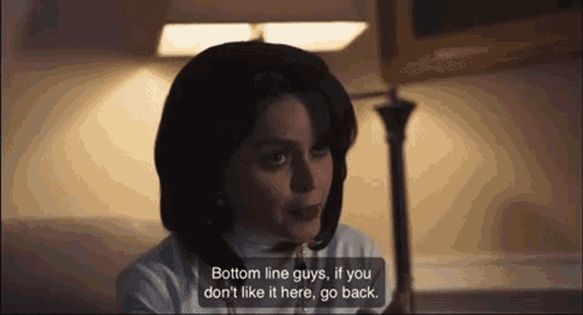 a woman says bottom line guys , if you don 't like it here go back