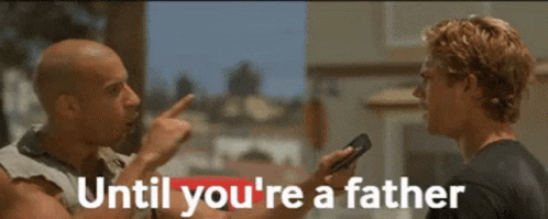 Until Youre A Father Fatherhood GIF - Until Youre A Father Fatherhood Vin Diesel GIFs