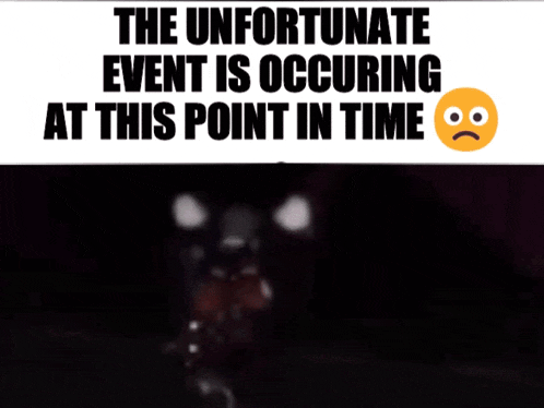 the unfortunate event is occurring at this point in time written on a white background