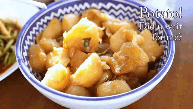 a bowl of potatoes with the words " potato did u wait for me " above it