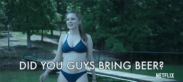 a woman in a bikini asks did you guys bring beer from netflix