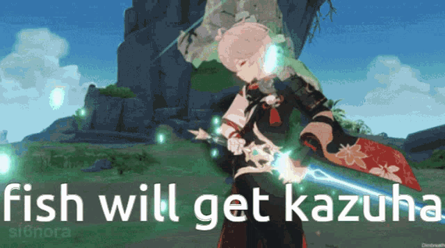 a video game character is holding a sword and the words fish will get kazuha are above him