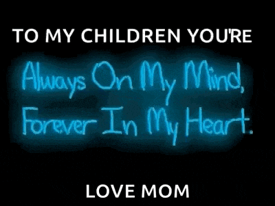 a neon sign that says to my children youre always on my mind forever in my heart love mom