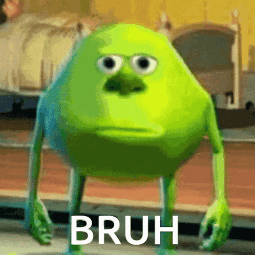 a green monster from the movie monsters inc is standing in front of a bed and says bruh .