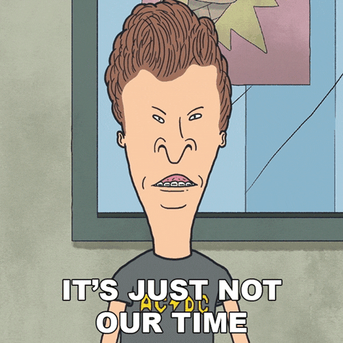 It'S Just Not Our Time Butt-head GIF - It'S Just Not Our Time Butt-head Mike Judge'S Beavis And Butt-head GIFs