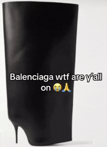 a picture of a boot with the caption balenciaga wtf are y all on