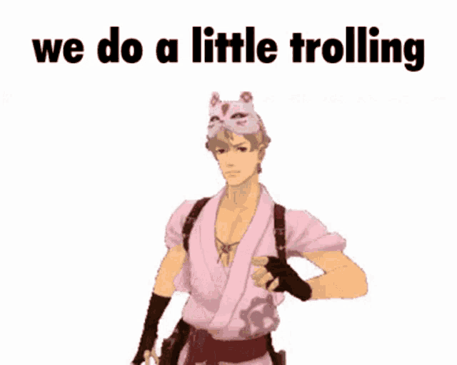 a man in a pink kimono with the words we do a little trolling on the bottom