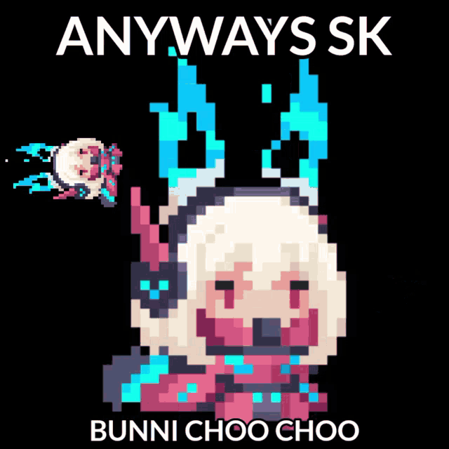 a pixel art of a girl with the words anyways sk bunny choo choo below her