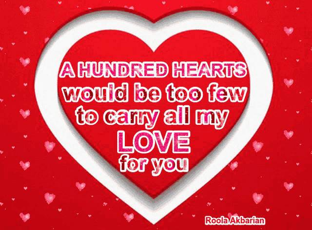 a red heart with the words " a hundred hearts would be too few to carry all my love for you " on it